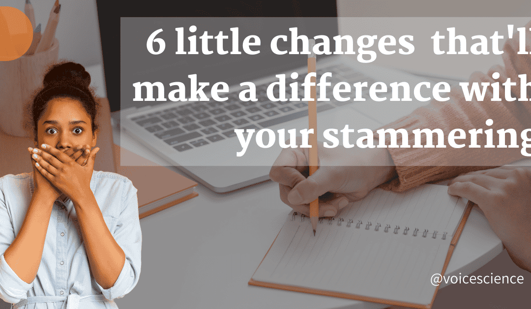 6 little changes that’ll make a big difference with your stammering